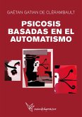 PSICOSIS BASADAS EN EL AUTOMATISMO (eBook, PDF) PSICOSIS BASADAS EN EL AUTOMATISMO (eBook, PDF)