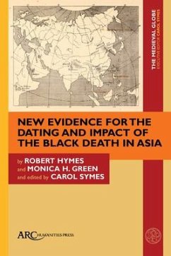 New Evidence for the Dating and Impact of the Black Death in Asia - Hymes, Robert (Horace Walpole Carpentier Professor of Oriental Studi; Green, Monica H.
