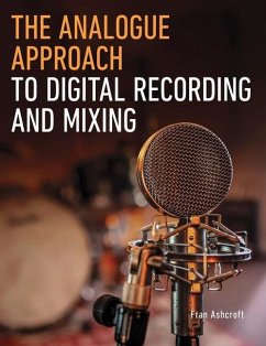 The Analogue Approach to Digital Recording and Mixing - Ashcroft, Fran