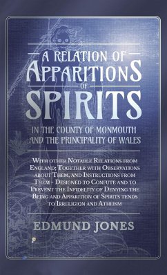 A Relation of Apparitions of Spirits in the County of Monmouth and the Principality of Wales - Jones, Edmund