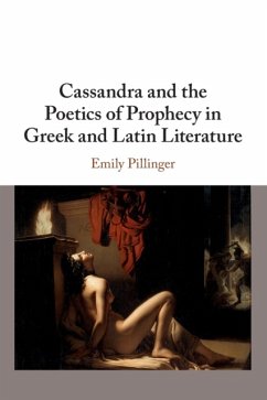Cassandra and the Poetics of Prophecy in Greek and Latin Literature - Pillinger, Emily (King's College London)
