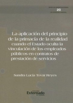 La aplicación del principio de la primacía de la realidad. cuando el estado oculta la vinculación de los empleados públicos en contratos de prestación de servicios (eBook, ePUB) - Tovar Reyes, Sandra Lucía