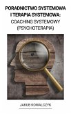 Poradnictwo Systemowa i Terapia Systemowa: Coaching Systemowy (Psychoterapia) (eBook, ePUB)