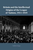 Britain and the Intellectual Origins of the League of Nations, 1914-1919