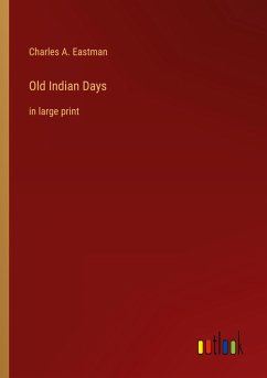 Old Indian Days - Eastman, Charles A.