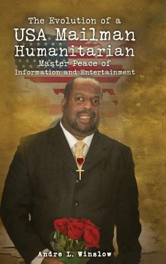 The Evolution of a USA Mailman Humanitarian Master Peace of Information and Entertainment - Winslow, Andre L.