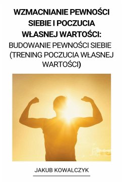 Wzmacnianie Pewno¿ci Siebie i Poczucia W¿asnej Warto¿ci - Kowalczyk, Jakub