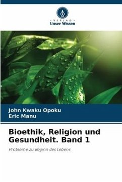 Bioethik, Religion und Gesundheit. Band 1 - Opoku, John Kwaku;Manu, Eric
