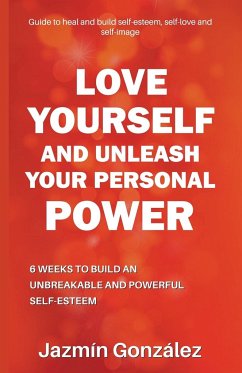 Love Yourself and Unleash Your Personal Power - Gonzalez, Jazmin