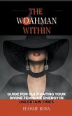The Woahman Within- Guide For Cultivating Your Divine Feminine Energy In Uncertain Times