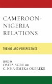 Cameroon-Nigeria Relations (eBook, ePUB) Cameroon-Nigeria Relations (eBook, ePUB)