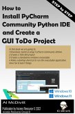 How to Install PyCharm Community Python IDE and Create a ToDo GUI Project (eBook, ePUB)