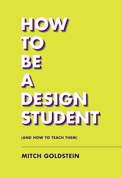 How to Be a Design Student (and How to Teach Them) (eBook, ePUB) - Goldstein, Mitch