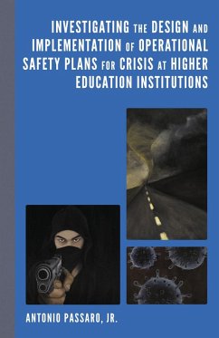 Investigating the Design and Implementation of Operational Safety Plans for Crisis at Higher Education Institutions (eBook, ePUB) - Jr., Antonio Passaro