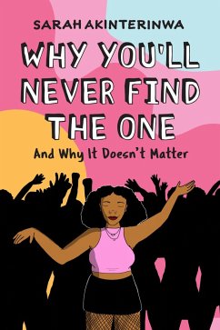 Why You'll Never Find the One (eBook, ePUB) - Akinterinwa, Sarah