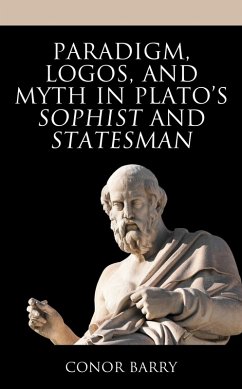 Paradigm, Logos, and Myth in Plato's Sophist and Statesman (eBook, ePUB) - Barry, Conor