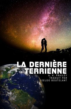 La Dernière Terrienne (La Dernière Terrienne - Prélude de la Saga Terre Nouvelle, #1) (eBook, ePUB) - Frailey, A. K.