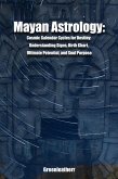 Mayan Astrology: Cosmic Calendar Cycles for Destiny: Understanding Signs, Birth Chart, Ultimate Potential, and Soul Purpose (eBook, ePUB) Mayan Astrology: Cosmic Calendar Cycles for Destiny: Understanding Signs, Birth Chart, Ultimate Potential, and Soul Purpose (eBook, ePUB)