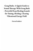 Gong Baths: A Quick Guide to Sound Therapy With Gong Bath - Powerful Deep Healing Sounds for Tuning, Healing, Clearing Vibrational Energy Field (eBook, ePUB)