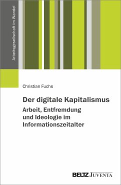 Der digitale Kapitalismus. Arbeit, Entfremdung und Ideologie im Informationszeitalter (eBook, PDF) - Fuchs, Christian
