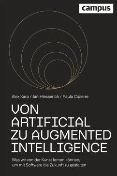 Von Artificial zu Augmented Intelligence (eBook, ePUB) - Karp, Alexander; Hiesserich, Jan; Cipierre, Paula