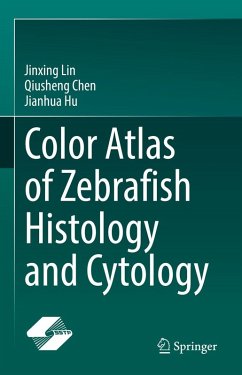 Color Atlas of Zebrafish Histology and Cytology (eBook, PDF) - Lin, Jinxing; Chen, Qiusheng; Hu, Jianhua