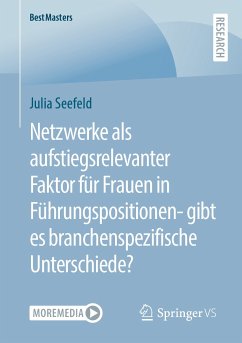 Netzwerke als aufstiegsrelevanter Faktor für Frauen in Führungspositionen- gibt es branchenspezifische Unterschiede? (eBook, PDF) - Seefeld, Julia