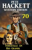 Todesfalle am Rio Grande: Pete Hackett Western Edition 70 (eBook, ePUB)