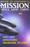 Mission Space Army Corps 12: Einsatzziel Sharrakk-Station (eBook, ePUB)