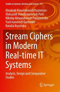 Stream Ciphers in Modern Real-time IT Systems - Kuznetsov, Alexandr Alexandrovich;Potii, Oleksandr Volodymyrovych;Poluyanenko, Nikolay Alexandrovich