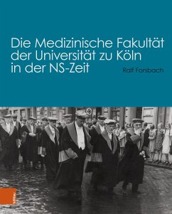 Die Medizinische Fakultät der Universität zu Köln in der NS-Zeit - Forsbach, Ralf