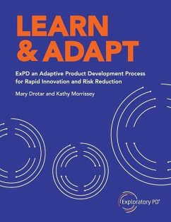 Learn & Adapt: ExPD an Adaptive Product Development Process for Rapid Innovation and Risk Reduction - Morrissey, Kathy; Drotar, Mary
