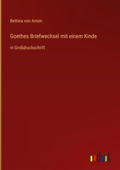 Goethes Briefwechsel mit einem Kinde - Arnim, Bettina Von