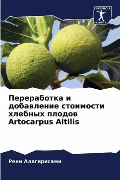 Pererabotka i dobawlenie stoimosti hlebnyh plodow Artocarpus Altilis - Alagirisami, Reni