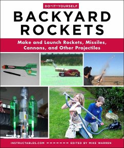 Do-It-Yourself Backyard Rockets: Make and Launch Rockets, Missiles, Cannons, and Other Projectiles - Warren, Mike