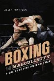 Boxing and Masculinity: Fighting to Find the Whole Man