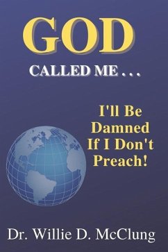 God Called Me...I'll Be Damned If I Don't Preach! - McClung, Willie D.