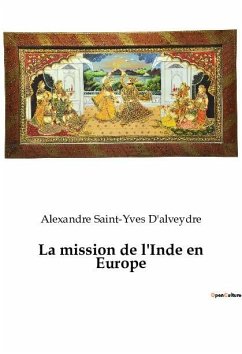 La mission de l'Inde en Europe - Saint-Yves D'Alveydre, Alexandre