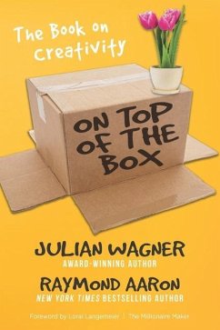 On Top of the Box: The Book on Creativity - Aaron, Raymond; Wagner, Julian