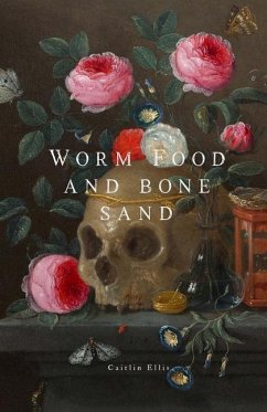 Worm Food and Bone Sand - Ellis, Caitlin