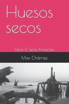 Huesos secos: Libro II, Serie Profecías - Chárriez, Max