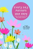 Every Day Matters 2024 Desk Diary: A Year of Inspiration for the Mind, Body and Spirit