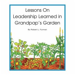 Lessons on Leadership Learned in Grandpap's Garden - Furman, Robert L.