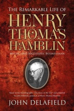 The Remarkable Life of Henry Thomas Hamblin: Mystic and Successful Businessman - Delafield, John