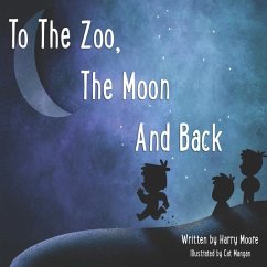 To The Zoo, The Moon And Back - Moore, Harry