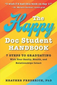 The Happy Doc Student Handbook: 7 Steps to Graduating with Your Sanity, Health, and Relationships Intact - Frederick, Heather