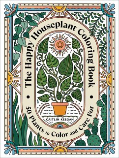 The Happy Houseplant Coloring Book: 50 Plants to Color and Care For: An Indoor Gardening Coloring Book - Keegan, Caitlin