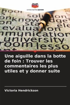 Une aiguille dans la botte de foin : Trouver les commentaires les plus utiles et y donner suite - Hendrickson, Victoria