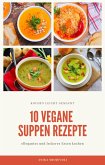 10 vegane Suppen Rezepte - für ihre Küche (eBook, ePUB)