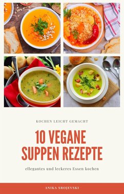 10 vegane Suppen Rezepte - für ihre Küche (eBook, ePUB) - Srojevski, Anika